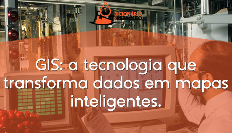 GIS: a tecnologia que transforma dados em mapas inteligentes.