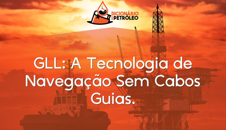 GLL: A Tecnologia de Navegação Sem Cabos Guias.