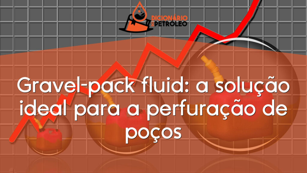 Gravel-pack fluid: a solução ideal para a perfuração de poços