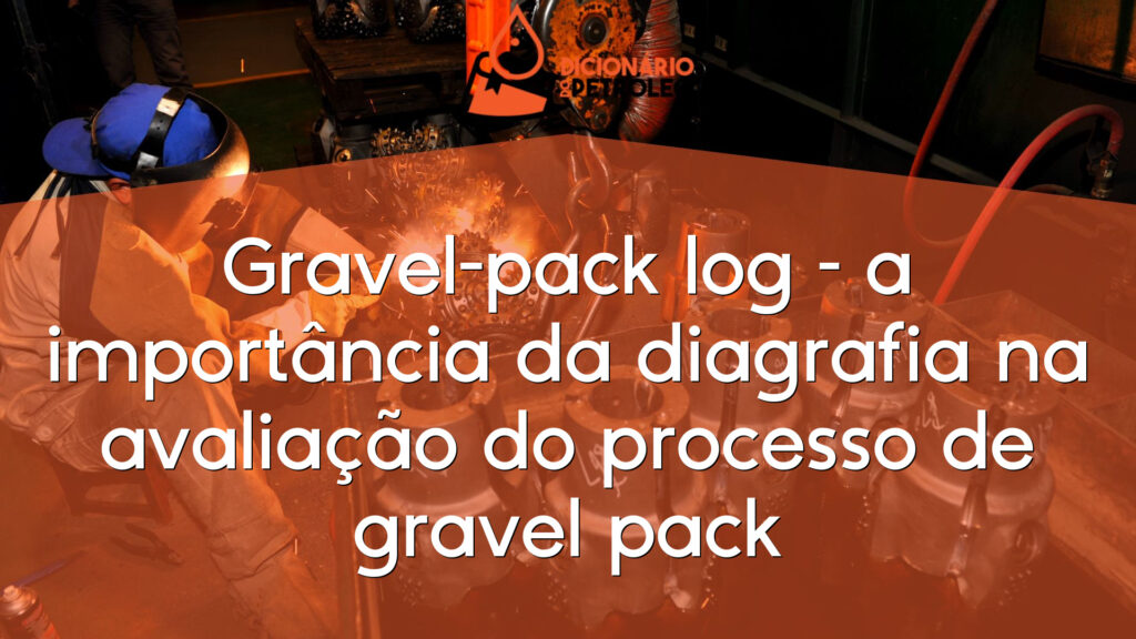 Gravel-pack log – a importância da diagrafia na avaliação do processo de gravel pack