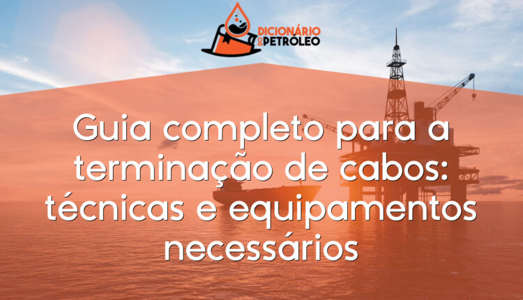 Guia completo para a terminação de cabos: técnicas e equipamentos necessários
