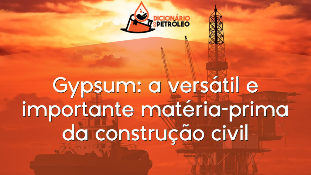 Gypsum: a versátil e importante matéria-prima da construção civil
