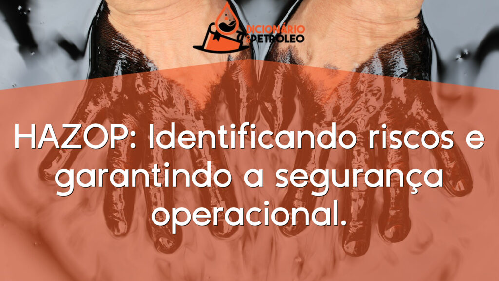 HAZOP: Identificando riscos e garantindo a segurança operacional.