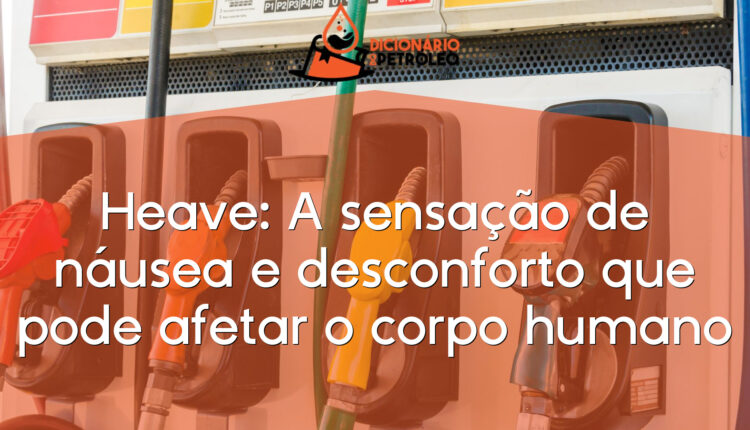 Heave: A sensação de náusea e desconforto que pode afetar o corpo humano