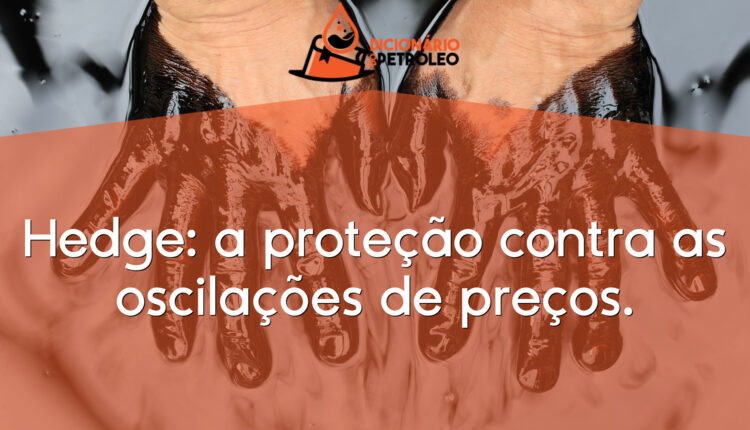 Hedge: a proteção contra as oscilações de preços.