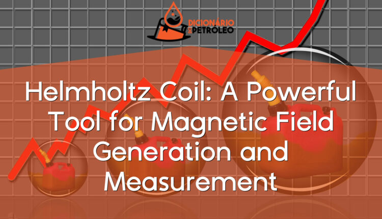 Helmholtz Coil: A Powerful Tool for Magnetic Field Generation and Measurement