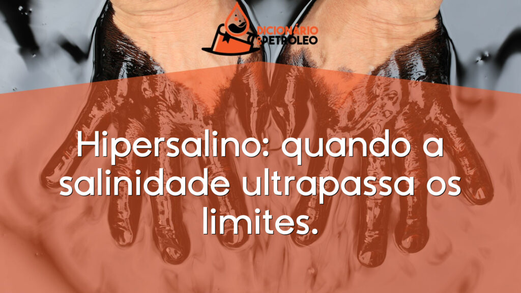Hipersalino: quando a salinidade ultrapassa os limites.
