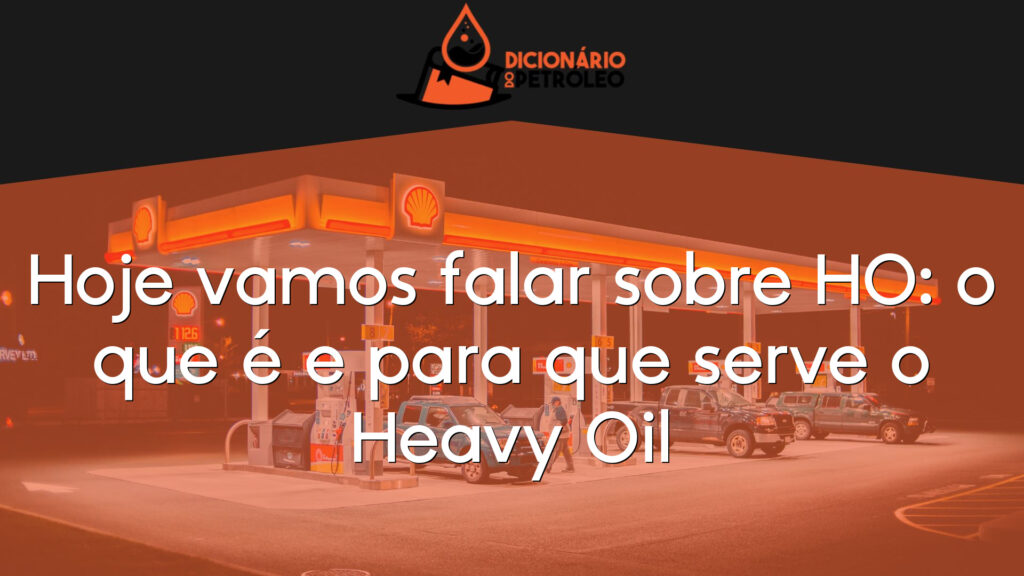Hoje vamos falar sobre HO: o que é e para que serve o Heavy Oil