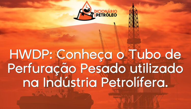HWDP: Conheça o Tubo de Perfuração Pesado utilizado na Indústria Petrolífera.