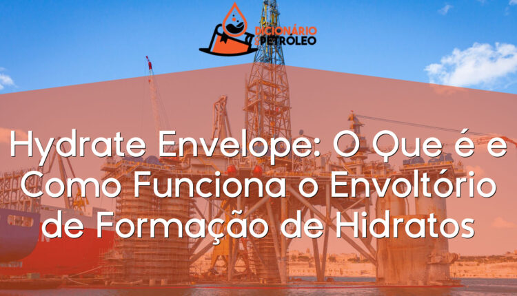 Hydrate Envelope: O Que é e Como Funciona o Envoltório de Formação de Hidratos
