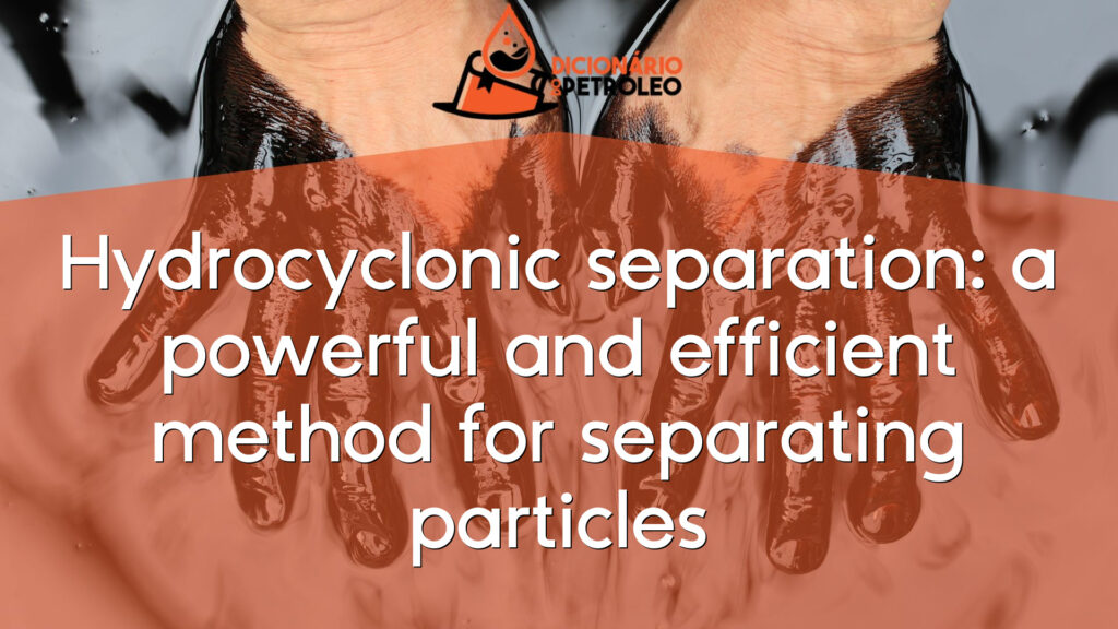 Hydrocyclonic separation: a powerful and efficient method for separating particles