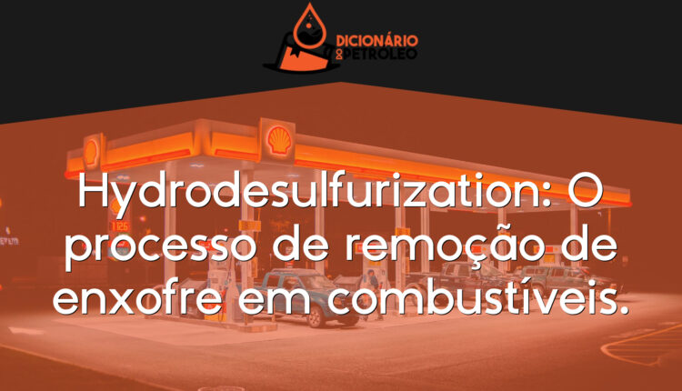 Hydrodesulfurization: O processo de remoção de enxofre em combustíveis.