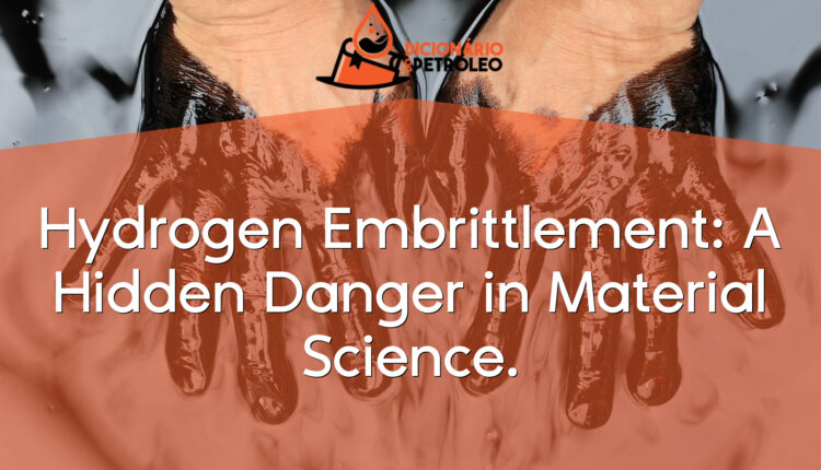 Hydrogen Embrittlement: A Hidden Danger in Material Science.
