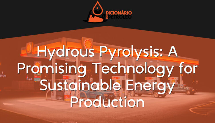 Hydrous Pyrolysis: A Promising Technology for Sustainable Energy Production