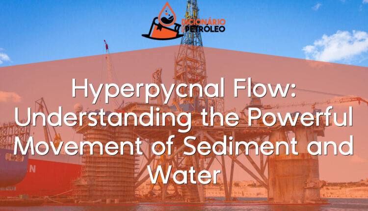 Hyperpycnal Flow: Understanding the Powerful Movement of Sediment and Water