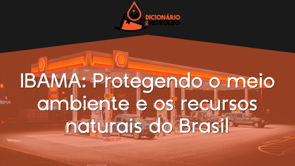 IBAMA: Protegendo o meio ambiente e os recursos naturais do Brasil
