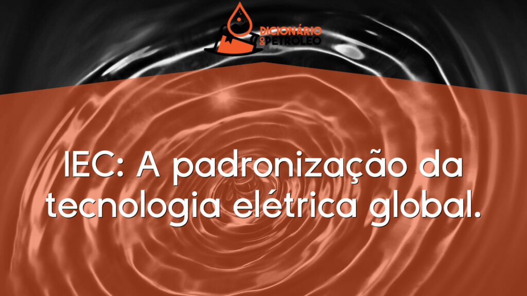 IEC: A padronização da tecnologia elétrica global.