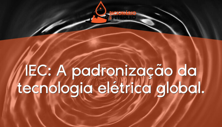 IEC: A padronização da tecnologia elétrica global.
