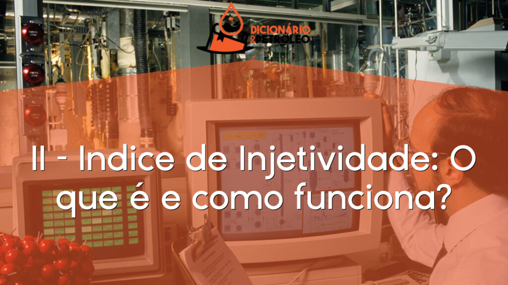 II – Indice de Injetividade: O que é e como funciona?