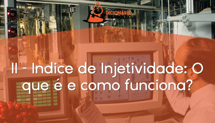 II – Indice de Injetividade: O que é e como funciona?