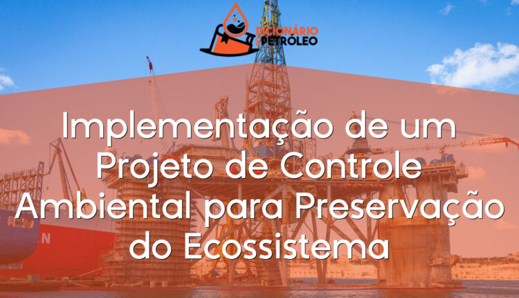 Implementação de um Projeto de Controle Ambiental para Preservação do Ecossistema