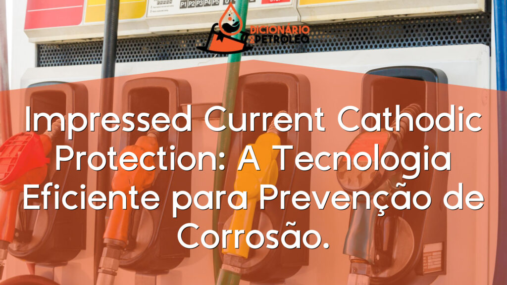 Impressed Current Cathodic Protection: A Tecnologia Eficiente para Prevenção de Corrosão.