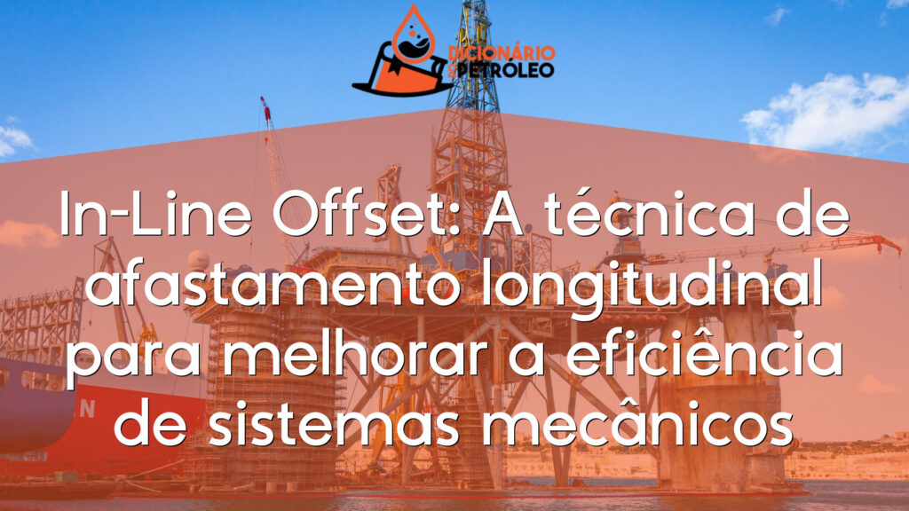 In-Line Offset: A técnica de afastamento longitudinal para melhorar a eficiência de sistemas mecânicos