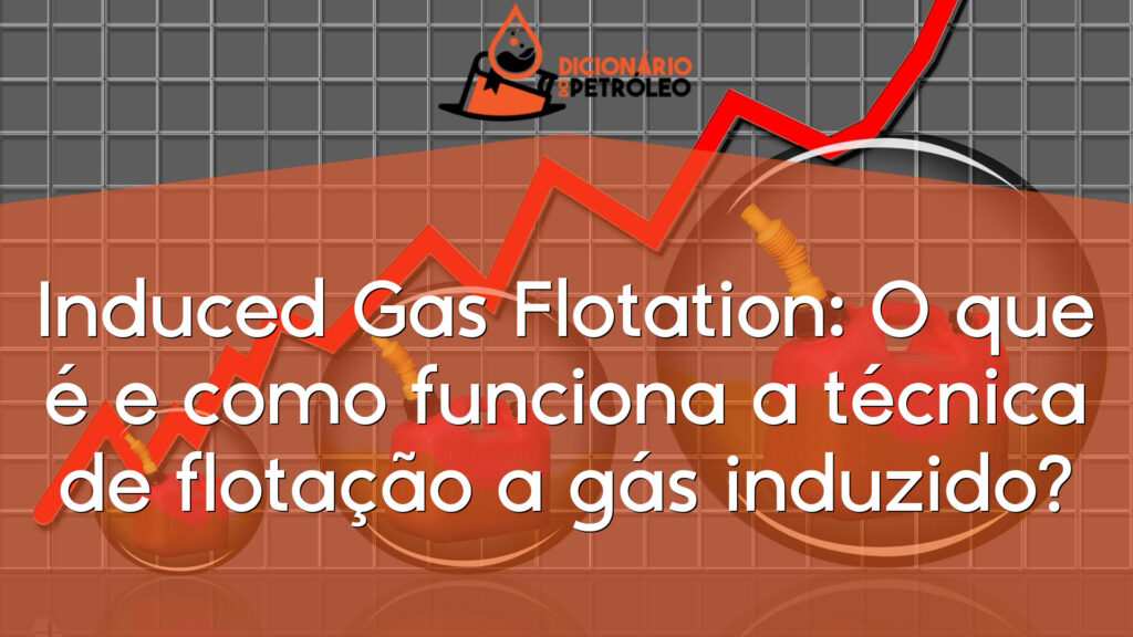 Induced Gas Flotation: O que é e como funciona a técnica de flotação a gás induzido?