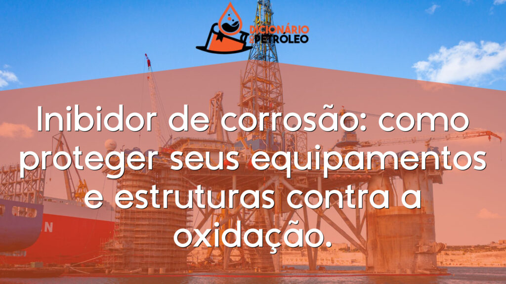 Inibidor de corrosão: como proteger seus equipamentos e estruturas contra a oxidação.