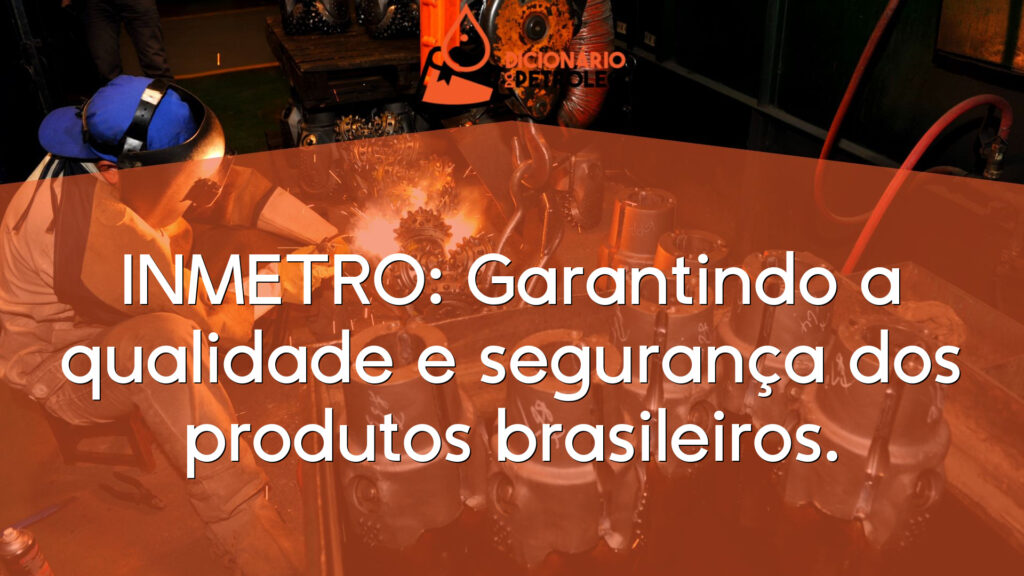 INMETRO: Garantindo a qualidade e segurança dos produtos brasileiros.