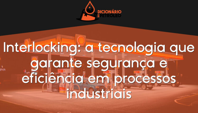 Interlocking: a tecnologia que garante segurança e eficiência em processos industriais