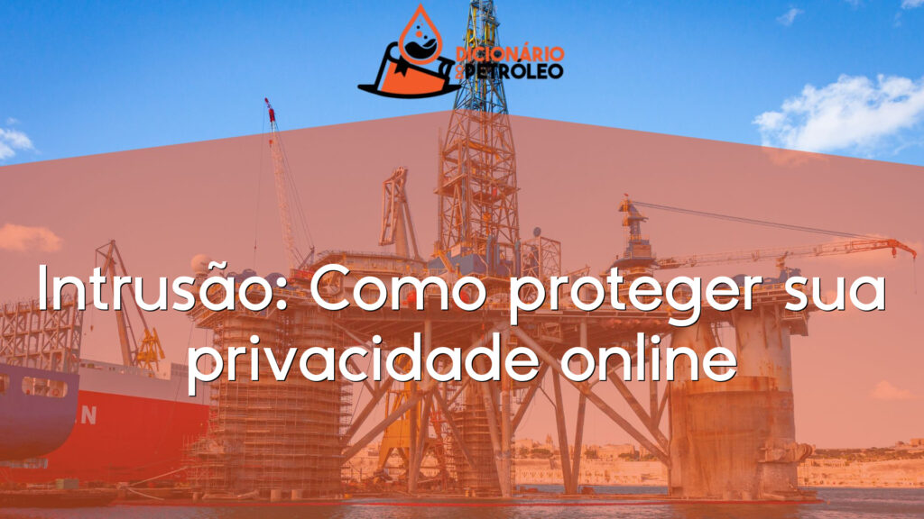 Intrusão: Como proteger sua privacidade online