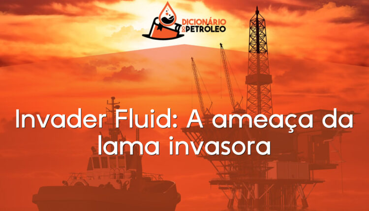 Invader Fluid: A ameaça da lama invasora