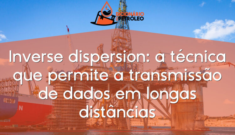 Inverse dispersion: a técnica que permite a transmissão de dados em longas distâncias