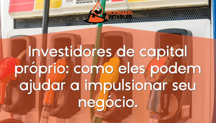 Investidores de capital próprio: como eles podem ajudar a impulsionar seu negócio.