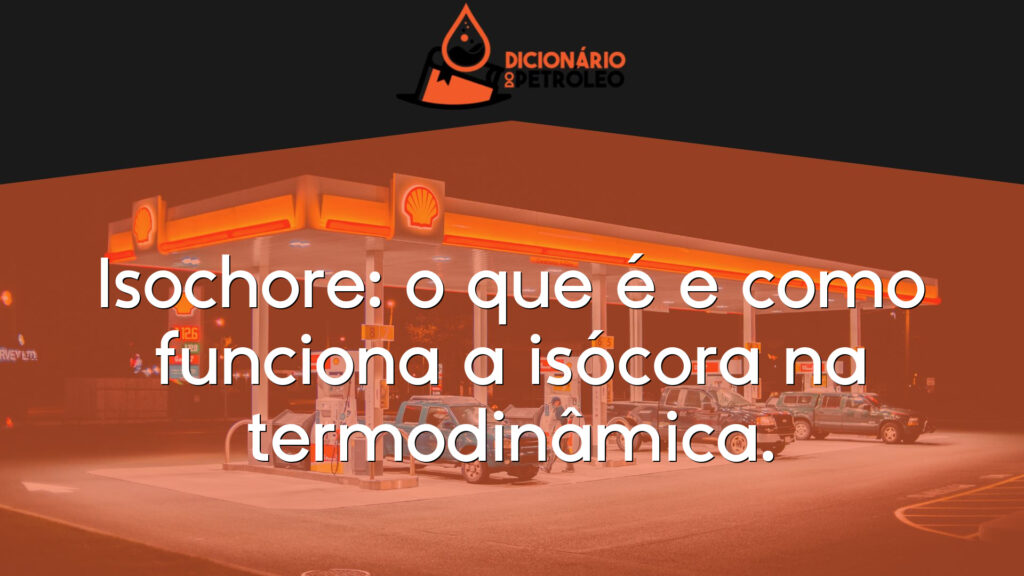 Isochore: o que é e como funciona a isócora na termodinâmica.