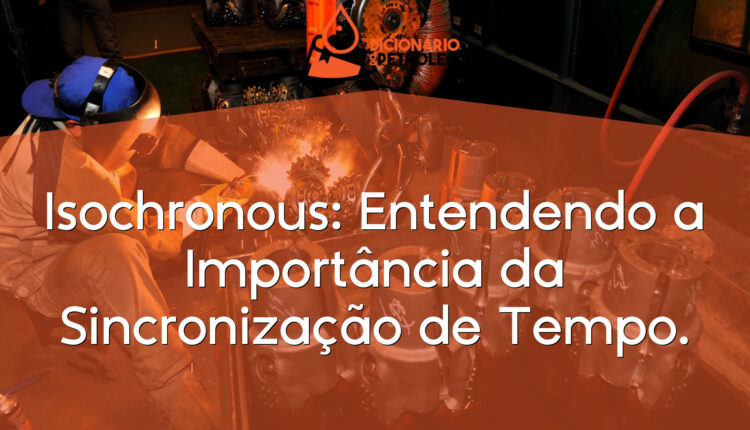 Isochronous: Entendendo a Importância da Sincronização de Tempo.