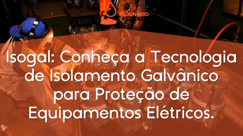 Isogal: Conheça a Tecnologia de Isolamento Galvânico para Proteção de Equipamentos Elétricos.