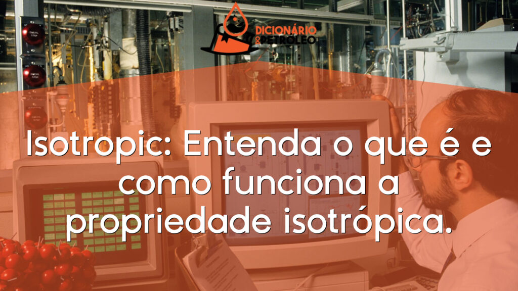 Isotropic: Entenda o que é e como funciona a propriedade isotrópica.