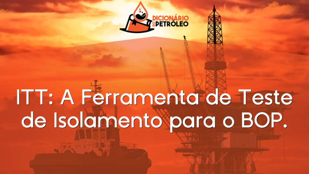 ITT: A Ferramenta de Teste de Isolamento para o BOP.
