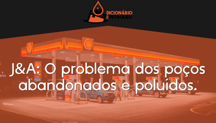 J&A: O problema dos poços abandonados e poluídos.