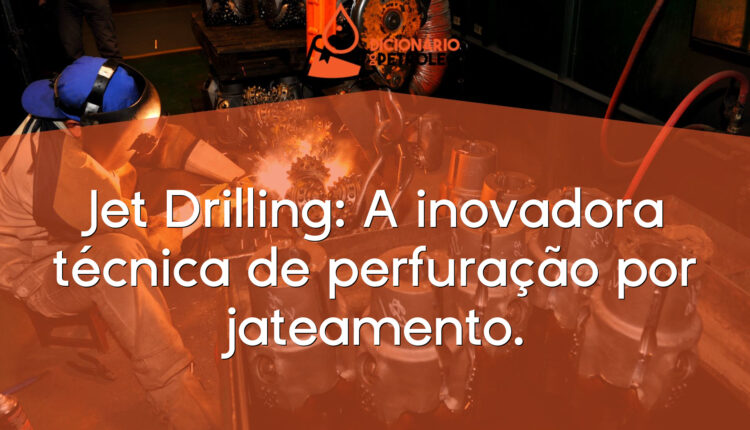 Jet Drilling: A inovadora técnica de perfuração por jateamento.