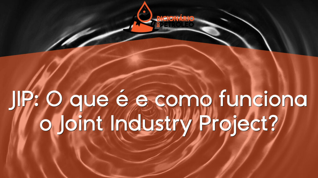 JIP: O que é e como funciona o Joint Industry Project?