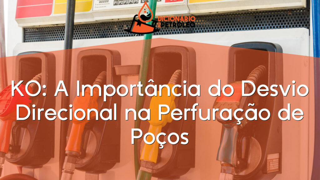 KO: A Importância do Desvio Direcional na Perfuração de Poços