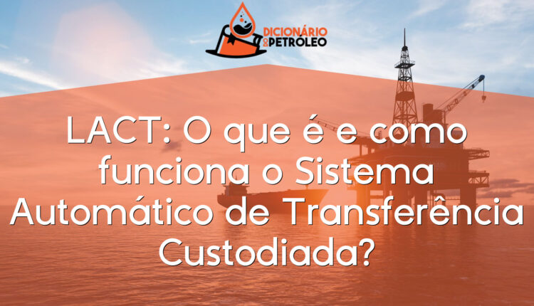 LACT: O que é e como funciona o Sistema Automático de Transferência Custodiada?
