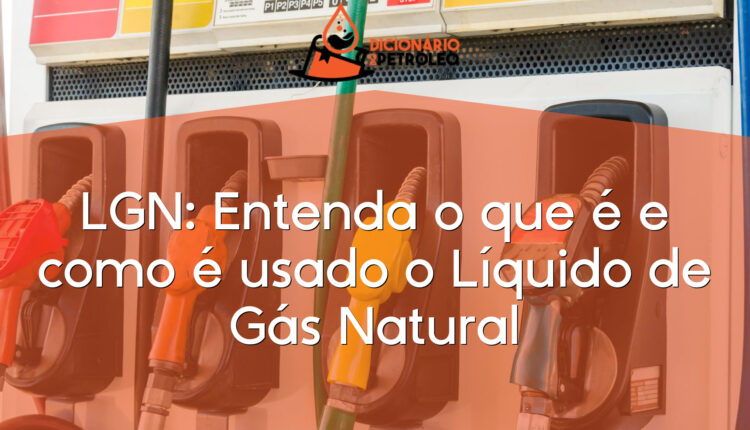 LGN: Entenda o que é e como é usado o Líquido de Gás Natural