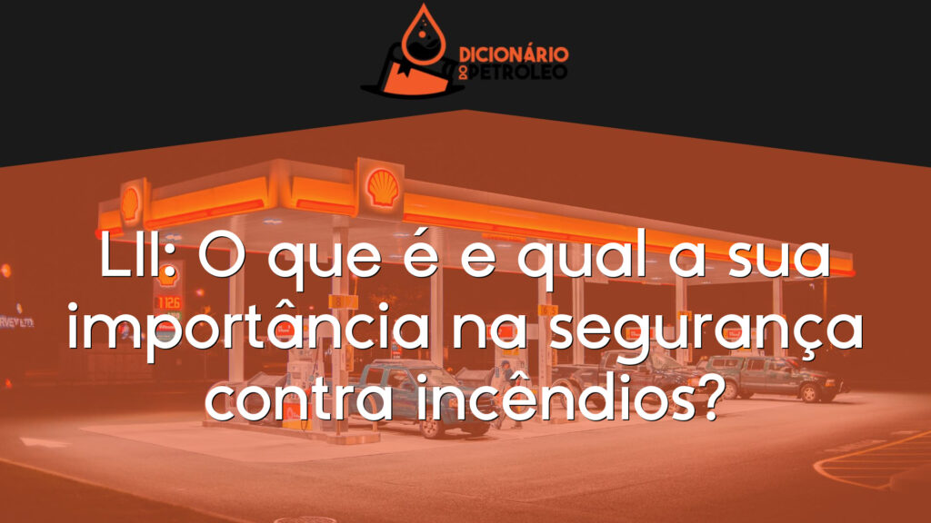 LII: O que é e qual a sua importância na segurança contra incêndios?
