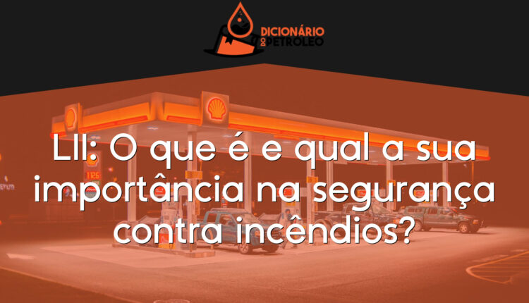 LII: O que é e qual a sua importância na segurança contra incêndios?