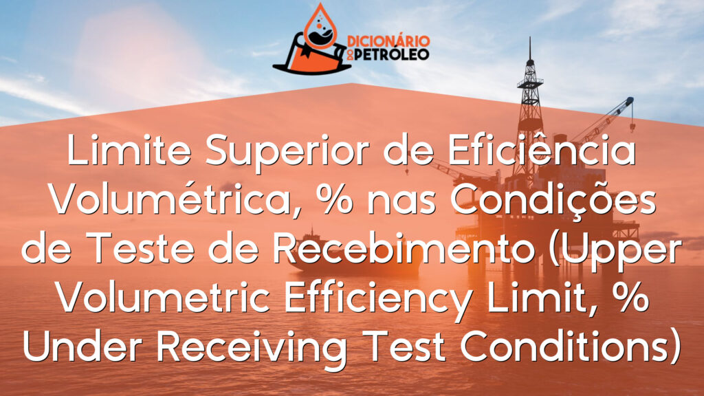 Limite Superior de Eficiência Volumétrica, % nas Condições de Teste de Recebimento (Upper Volumetric Efficiency Limit, % Under Receiving Test Conditions)
