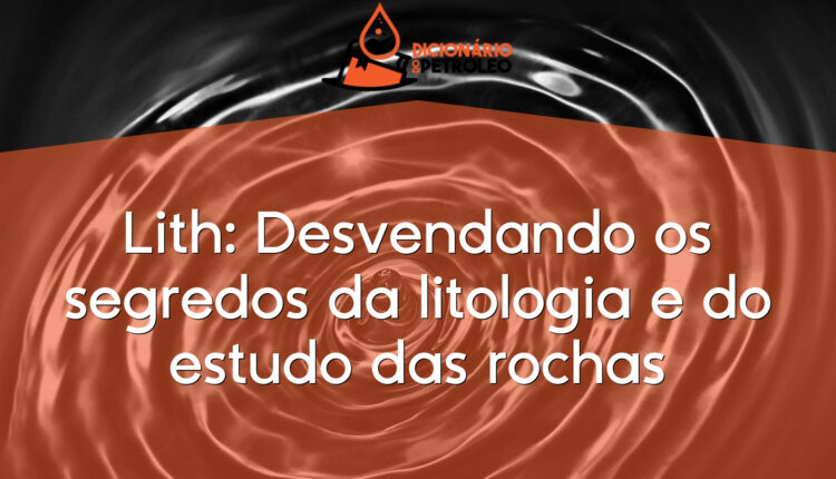 Lith: Desvendando os segredos da litologia e do estudo das rochas